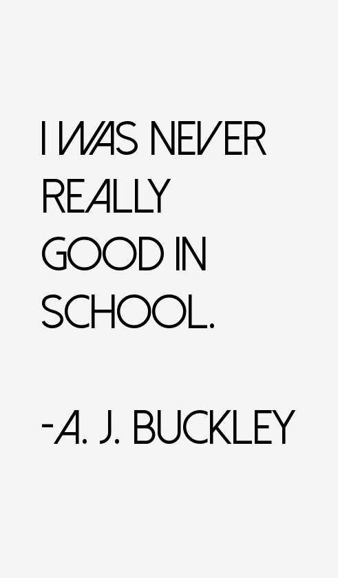 A. J. Buckley Quotes