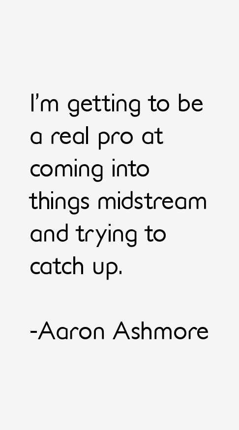 Aaron Ashmore Quotes