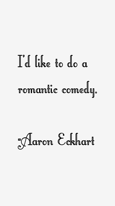 Aaron Eckhart Quotes