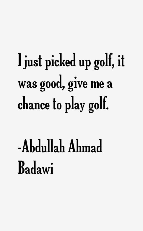 Abdullah Ahmad Badawi Quotes