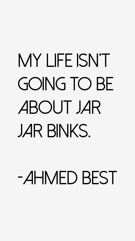 Ahmed Best Quotes