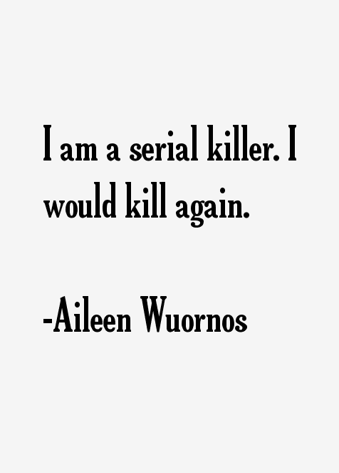 Aileen Wuornos Quotes