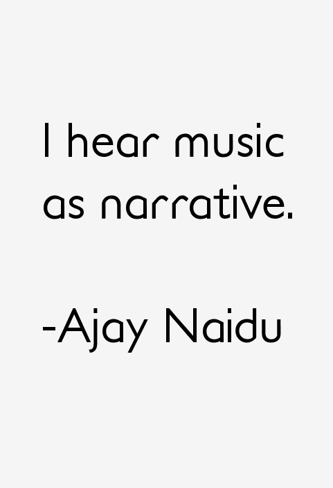 Ajay Naidu Quotes