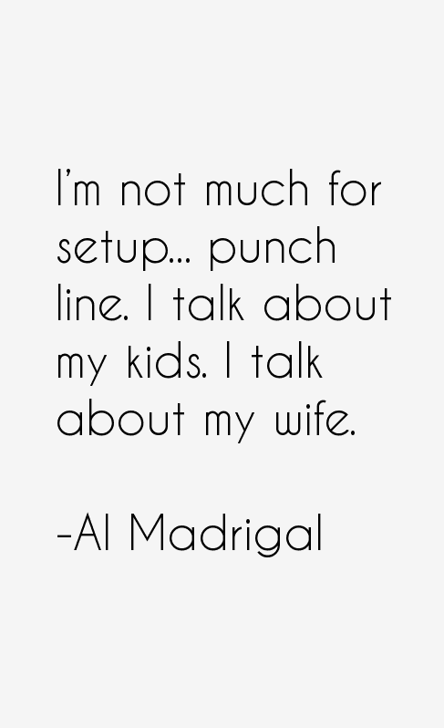 Al Madrigal Quotes