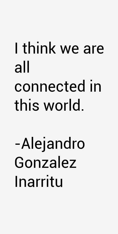 Alejandro Gonzalez Inarritu Quotes