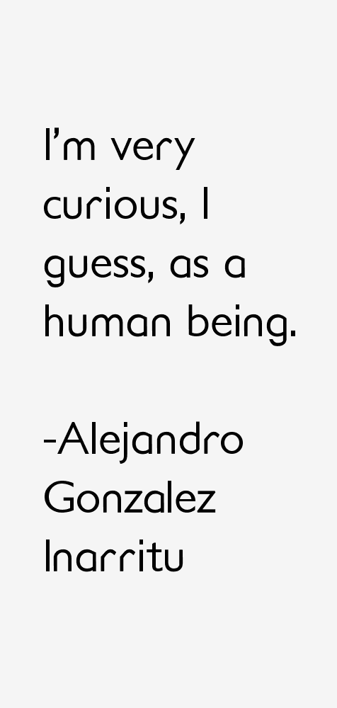 Alejandro Gonzalez Inarritu Quotes