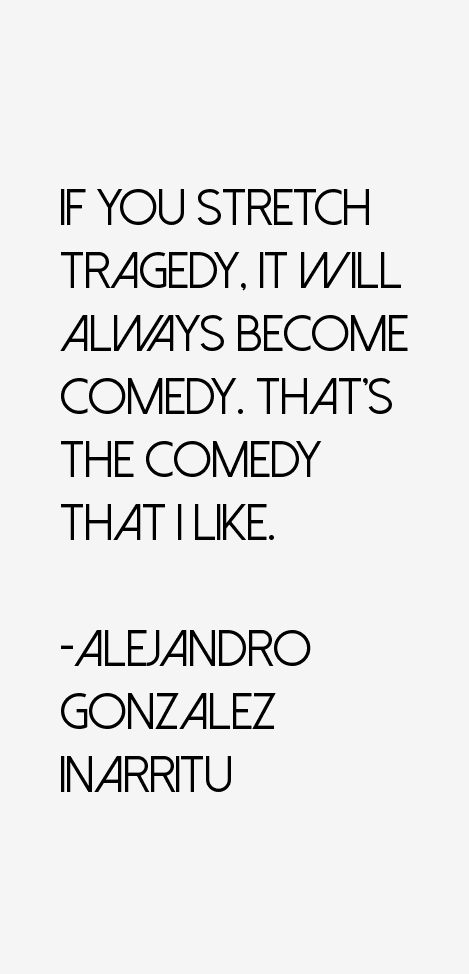 Alejandro Gonzalez Inarritu Quotes