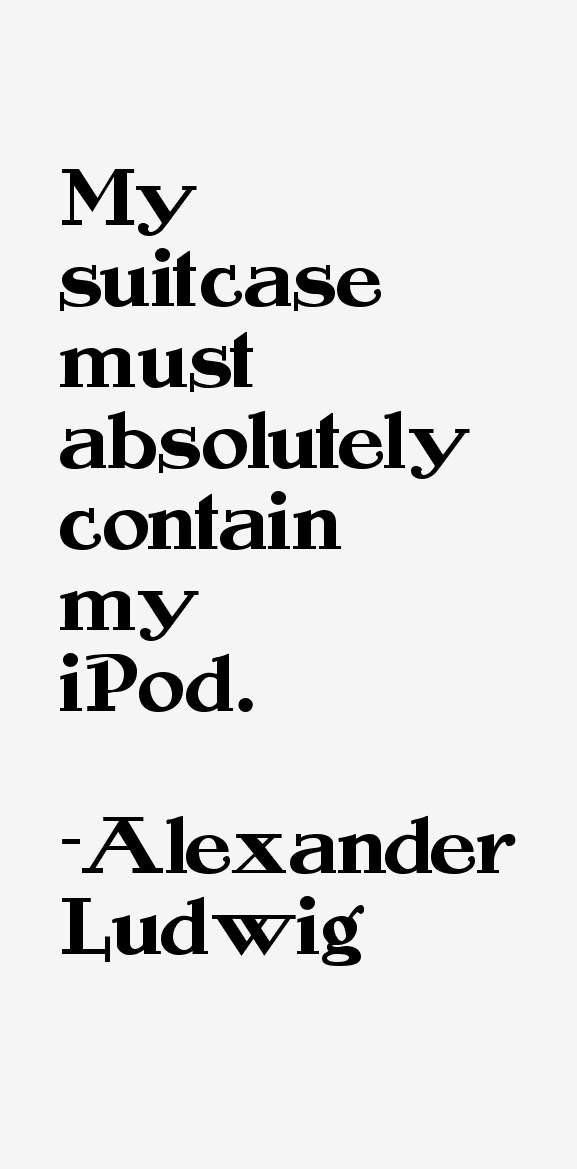 Alexander Ludwig Quotes