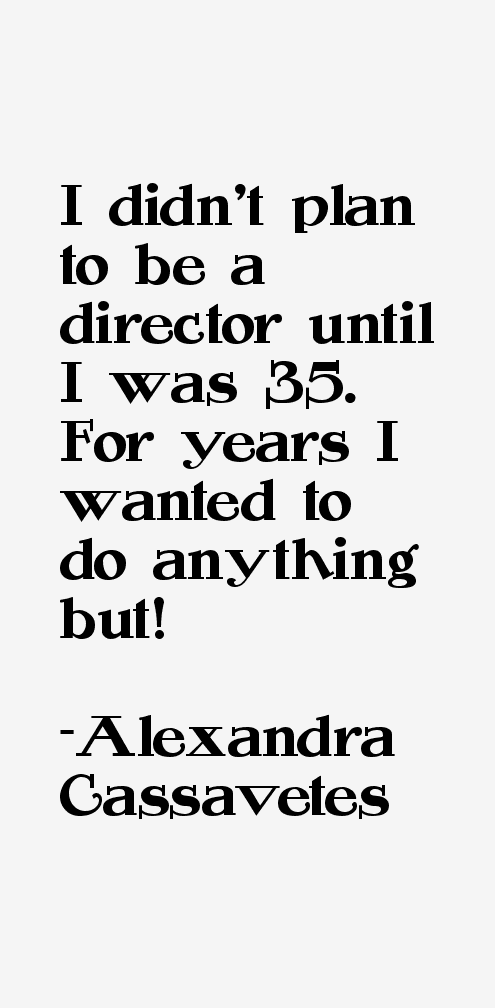 Alexandra Cassavetes Quotes