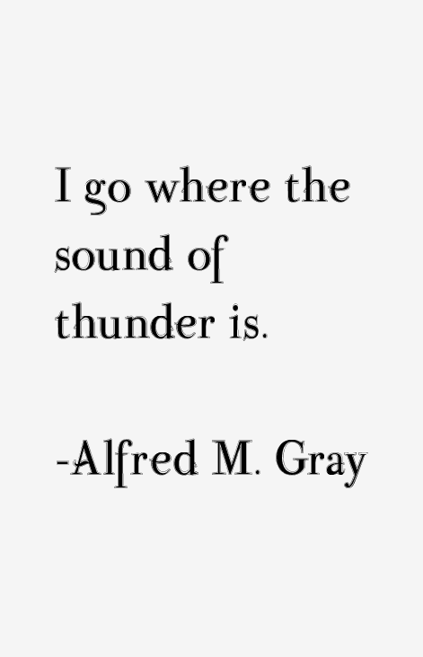 Alfred M. Gray Quotes