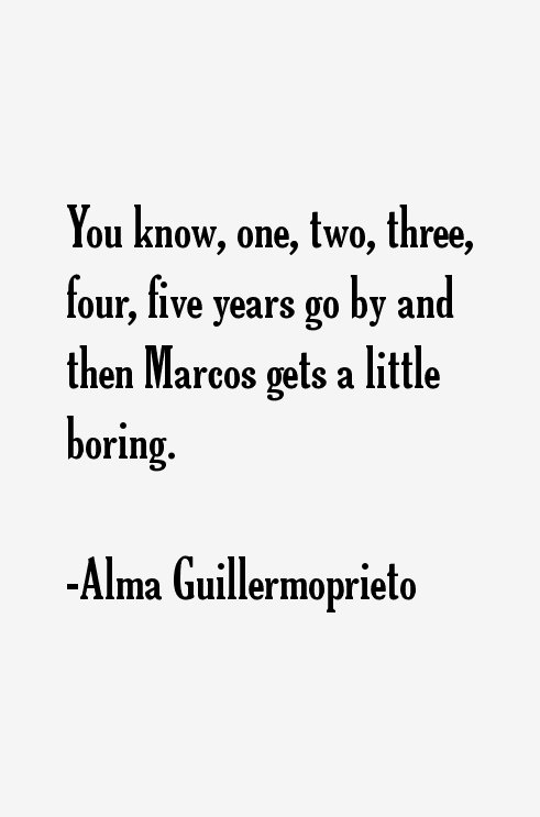 Alma Guillermoprieto Quotes
