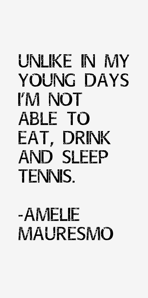 Amelie Mauresmo Quotes