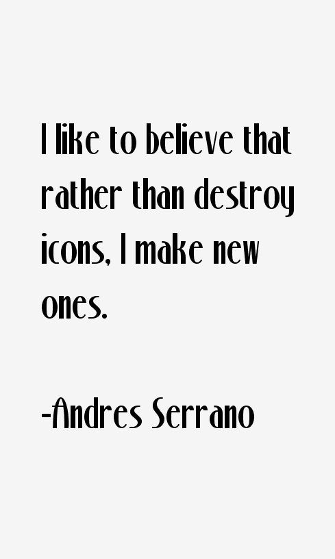 Andres Serrano Quotes