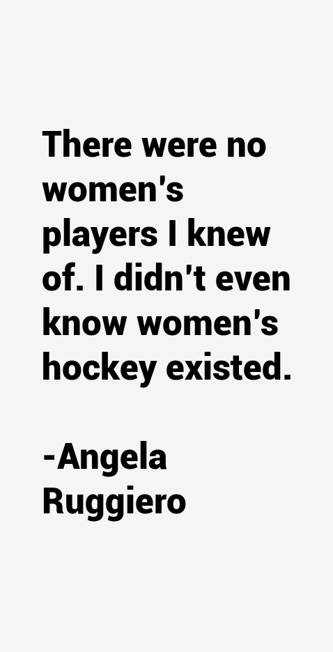 Angela Ruggiero Quotes