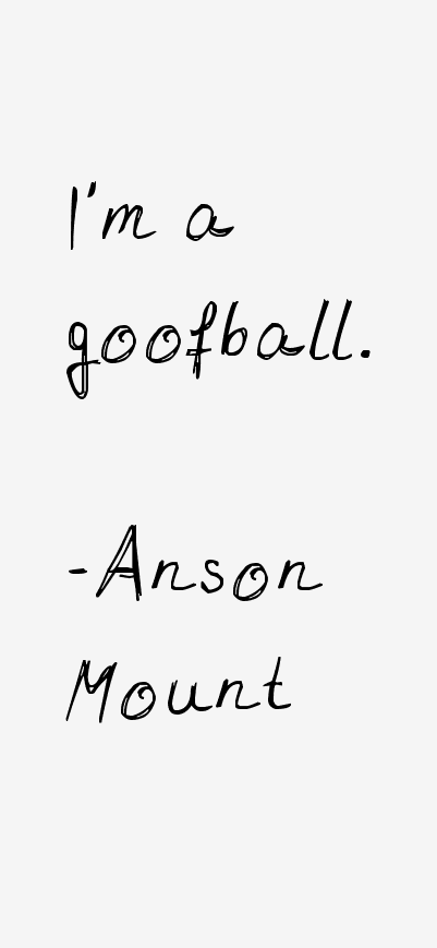 Anson Mount Quotes