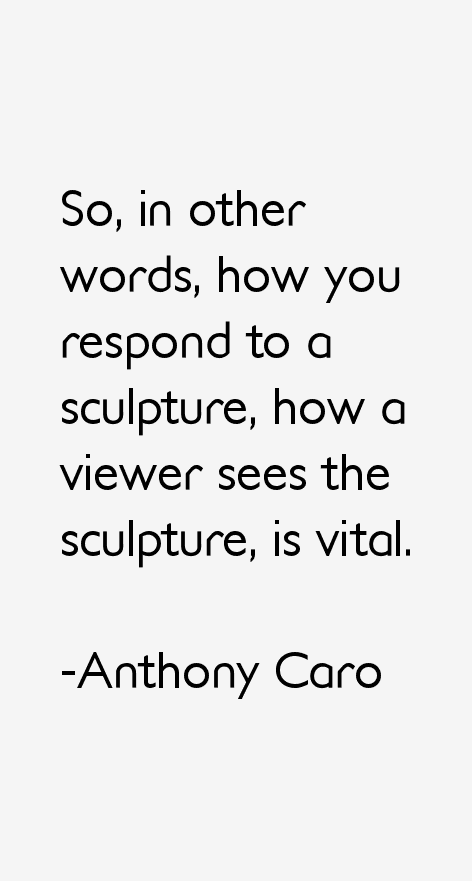 Anthony Caro Quotes