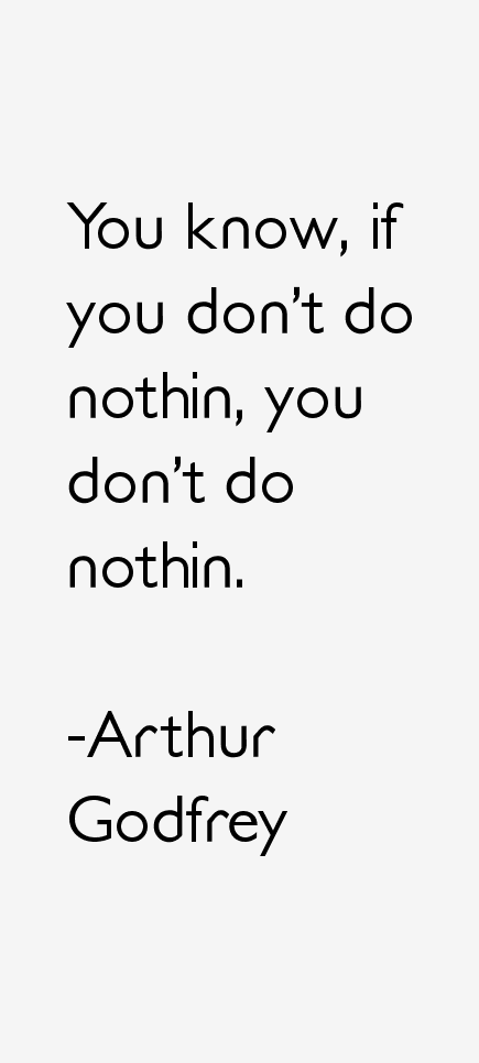 Arthur Godfrey Quotes