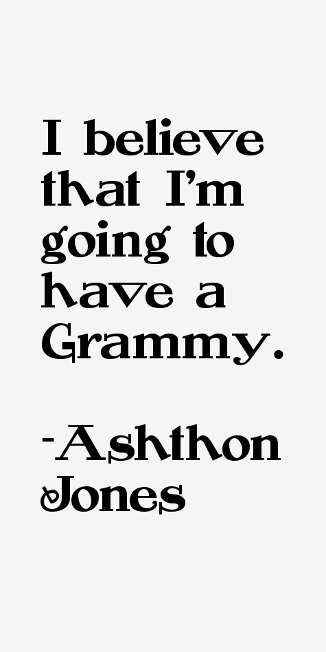 Ashthon Jones Quotes