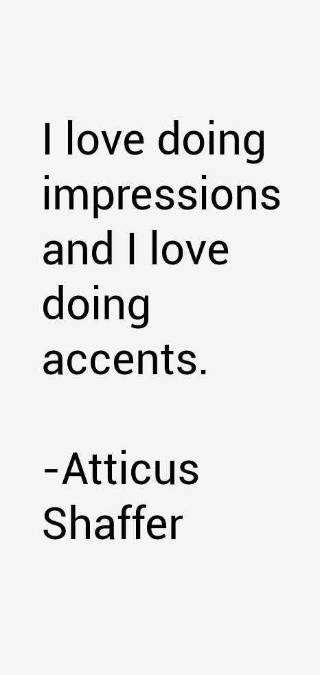 Atticus Shaffer Quotes