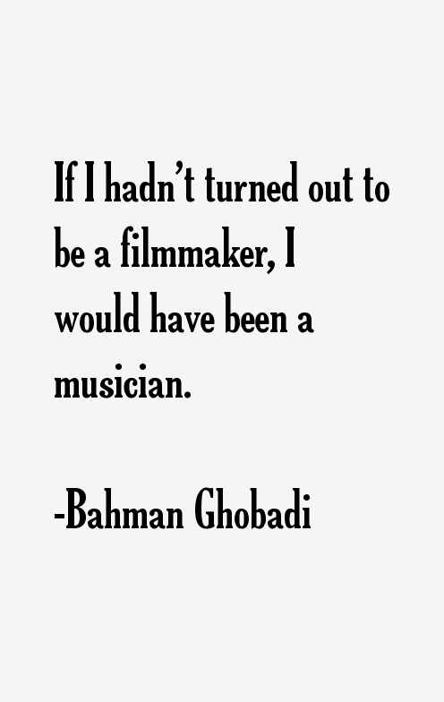 Bahman Ghobadi Quotes