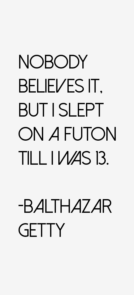 Balthazar Getty Quotes