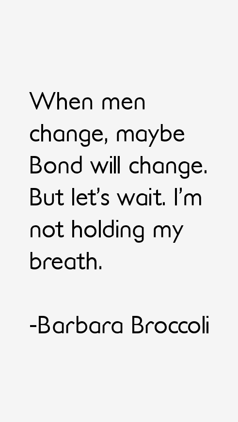 Barbara Broccoli Quotes