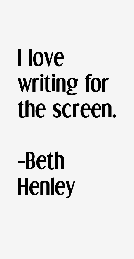 Beth Henley Quotes