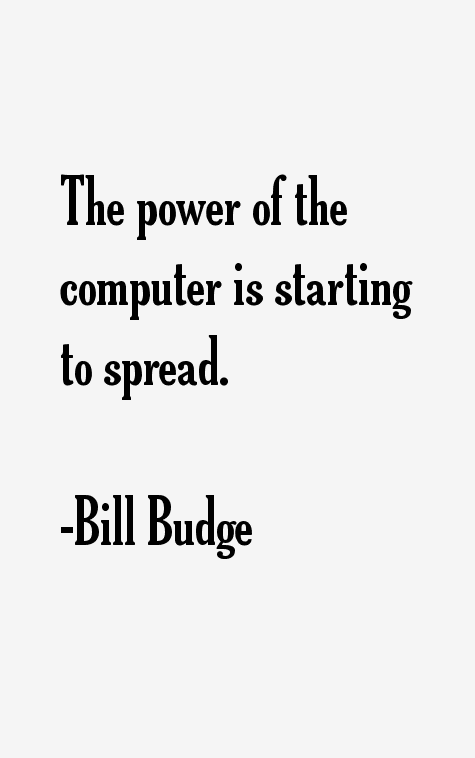 Bill Budge Quotes