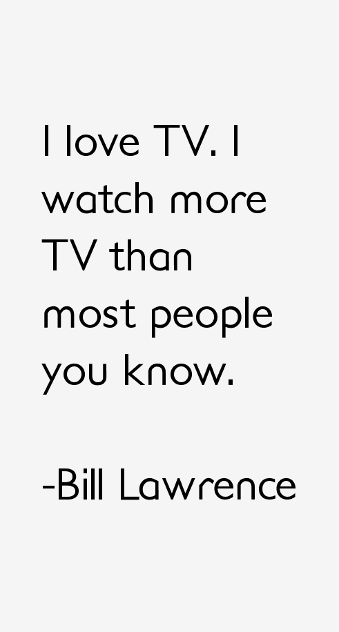 Bill Lawrence Quotes