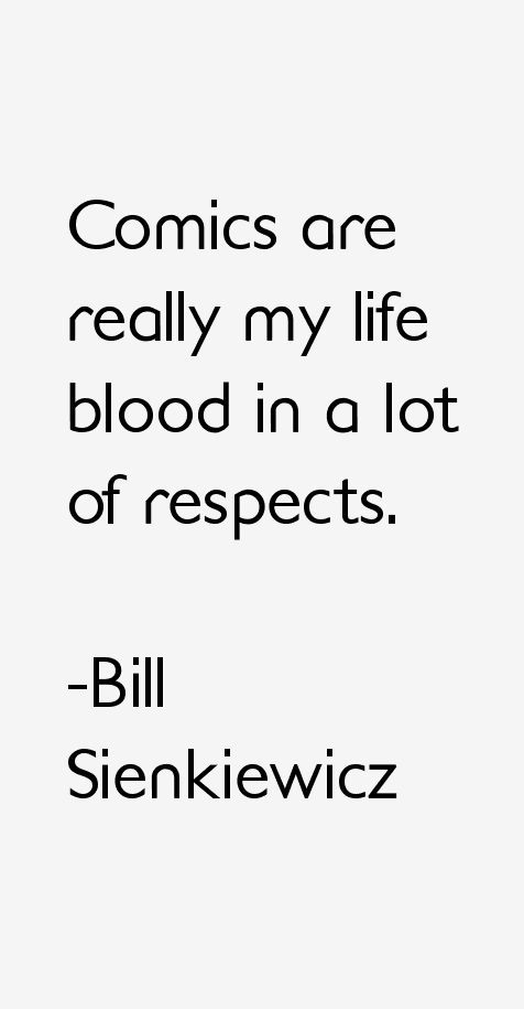 Bill Sienkiewicz Quotes