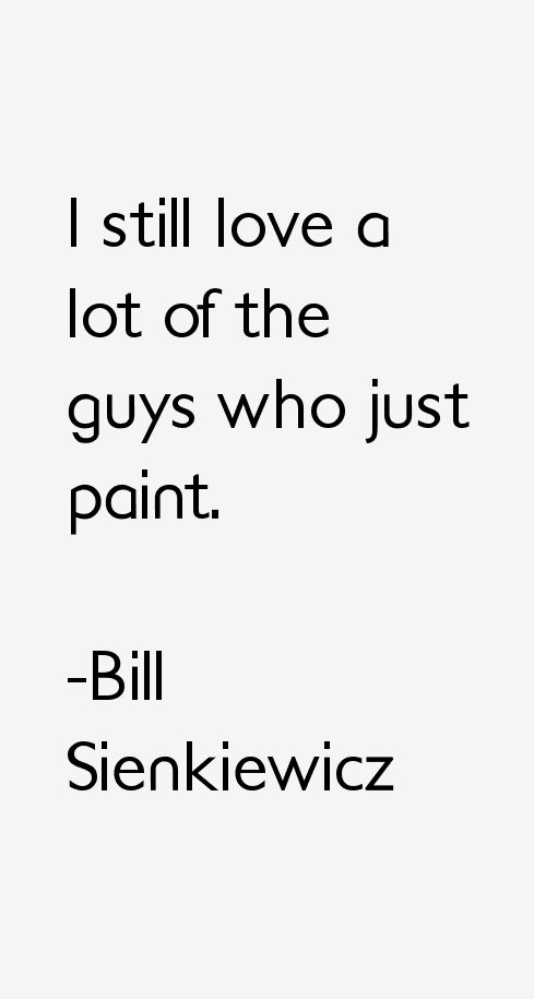 Bill Sienkiewicz Quotes