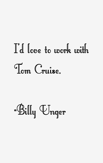 Billy Unger Quotes
