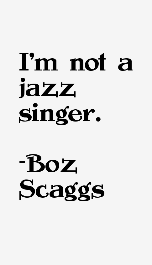 Boz Scaggs Quotes