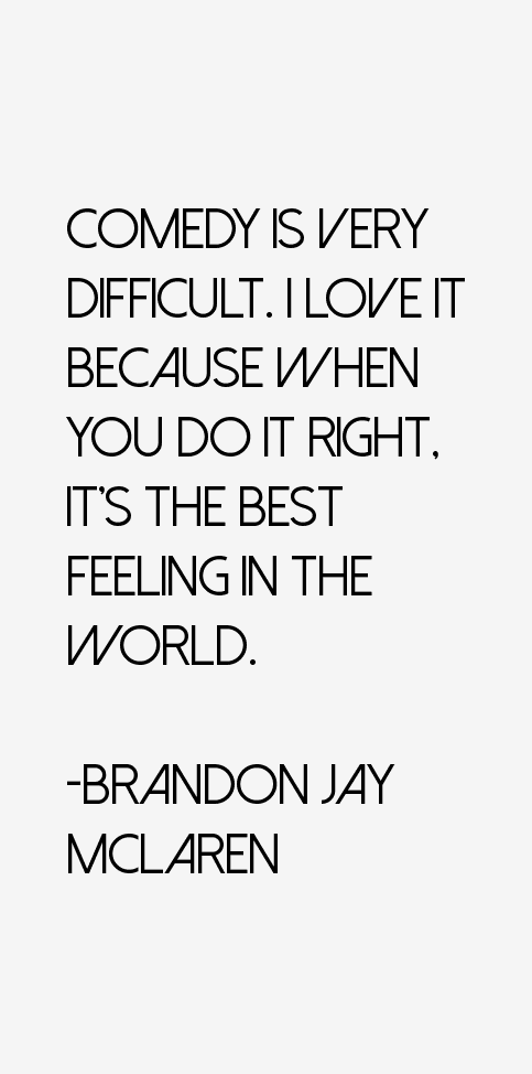 Brandon Jay McLaren Quotes