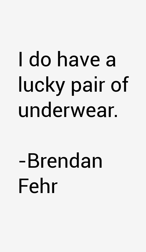 Brendan Fehr Quotes
