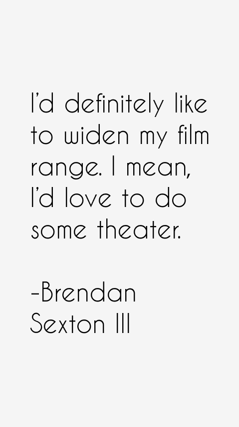 Brendan Sexton III Quotes