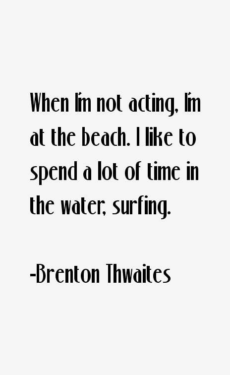 Brenton Thwaites Quotes