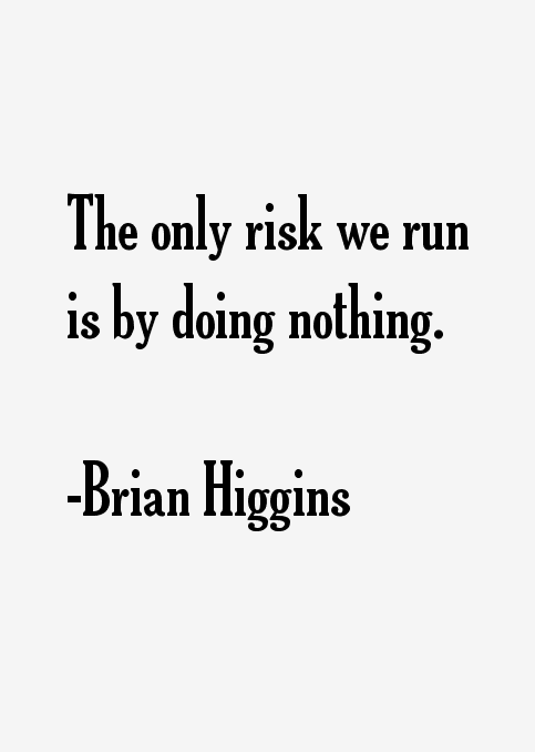 Brian Higgins Quotes