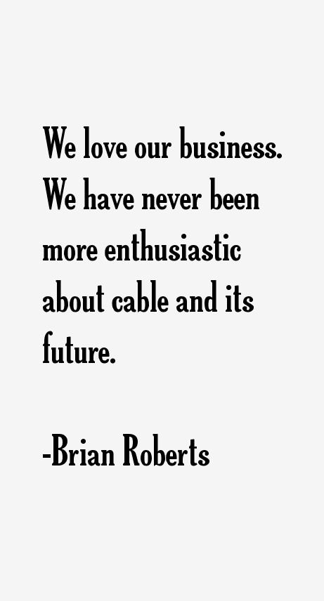 Brian Roberts Quotes