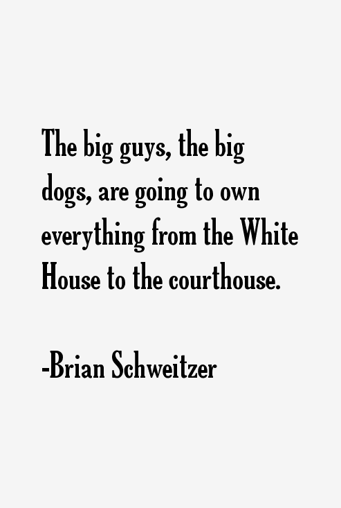 Brian Schweitzer Quotes