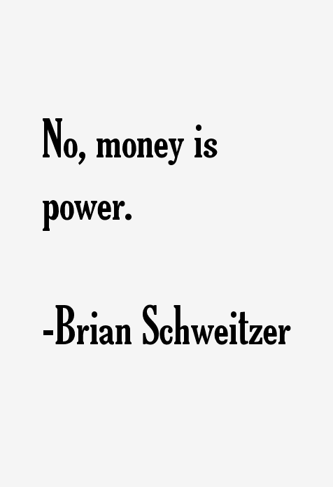 Brian Schweitzer Quotes