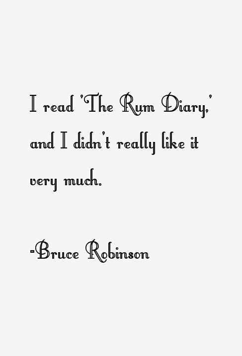 Bruce Robinson Quotes