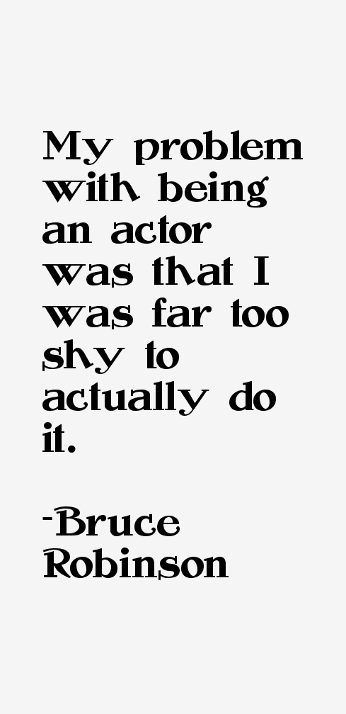 Bruce Robinson Quotes