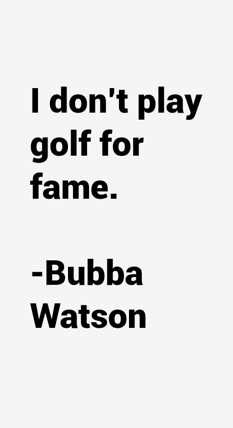 Bubba Watson Quotes