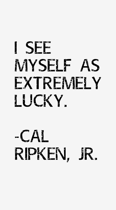 Cal Ripken, Jr. Quotes