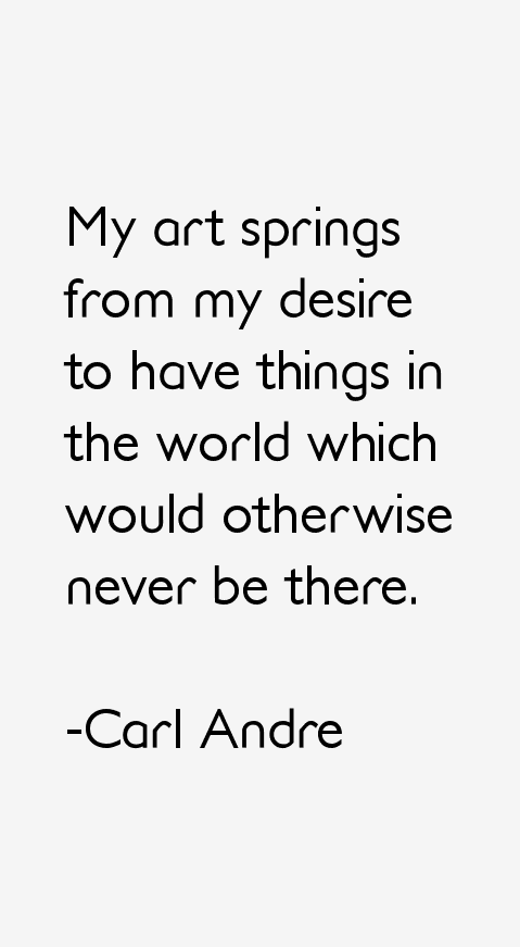Carl Andre Quotes