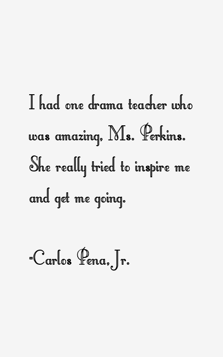 Carlos Pena, Jr. Quotes