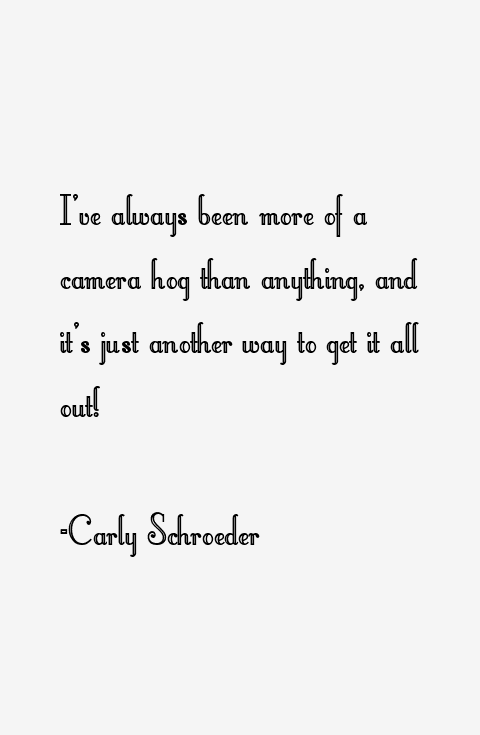 Carly Schroeder Quotes