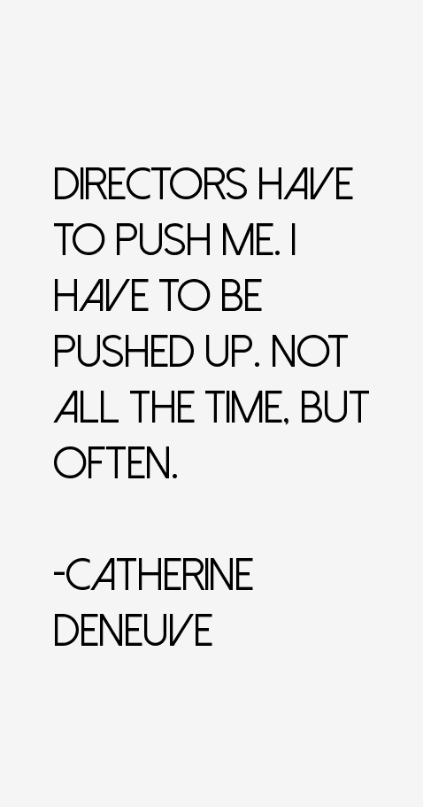 Catherine Deneuve Quotes