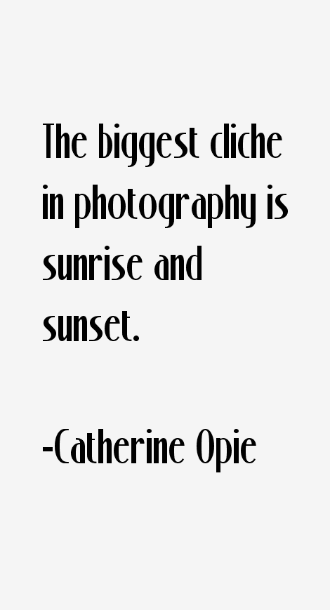 Catherine Opie Quotes